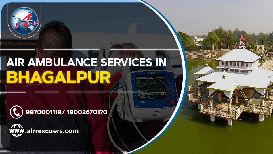 Air Ambulance Services In Bhagalpur Air Rescuers