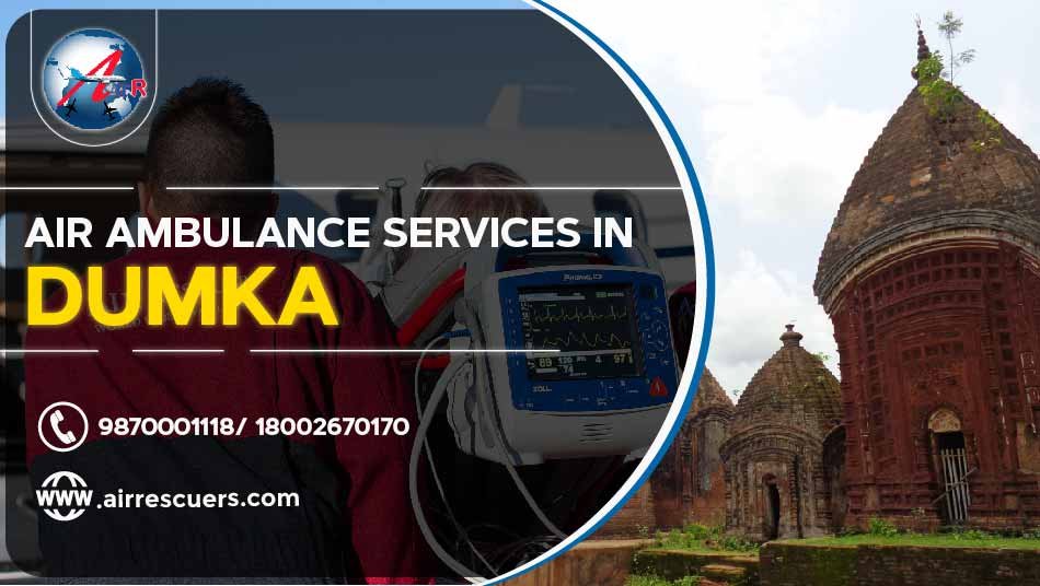 Air Ambulance Services in Dumka Air Rescuers