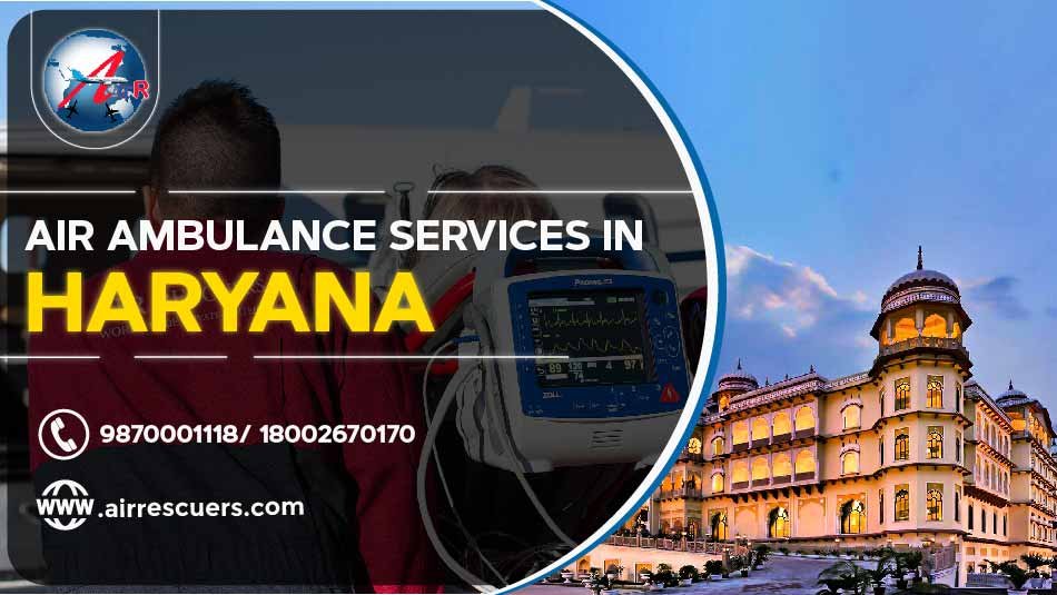 Air Ambulance Services In Haryana Air Rescuers