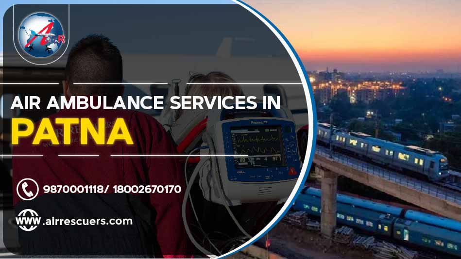 Air Ambulance Services In Patna Air Rescuers