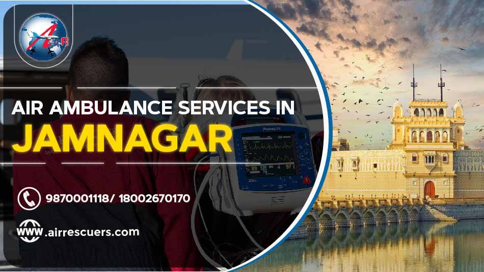 Air Ambulance Services In Jamnagar Air Rescuers