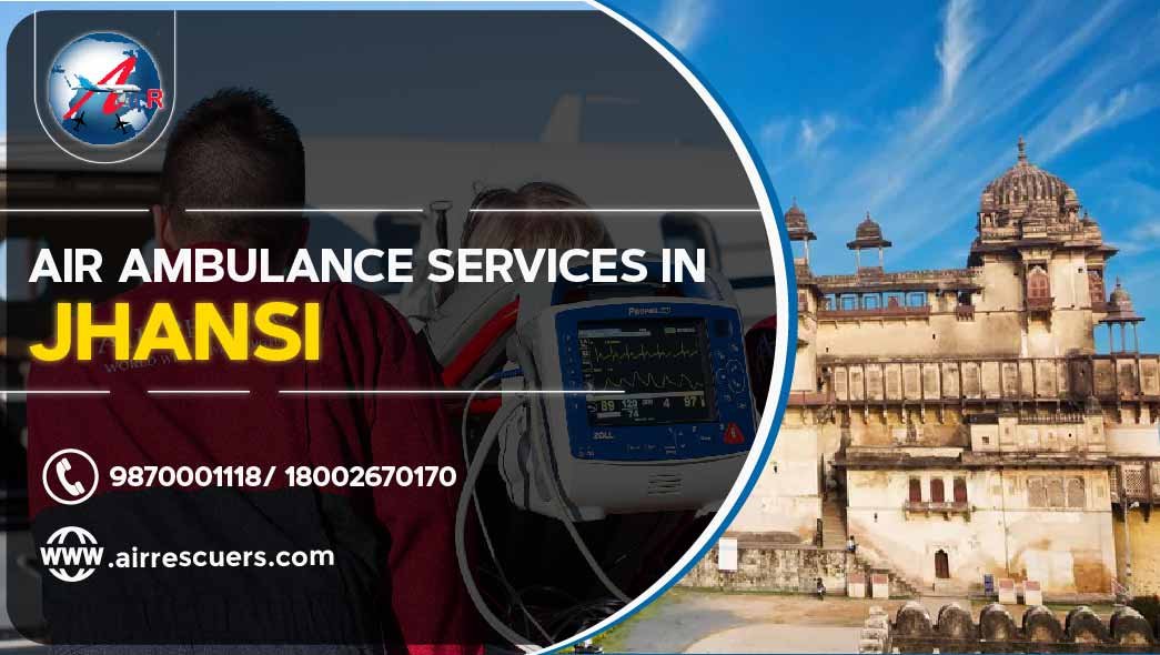 Air Ambulance Services In Jhansi Air Rescuers
