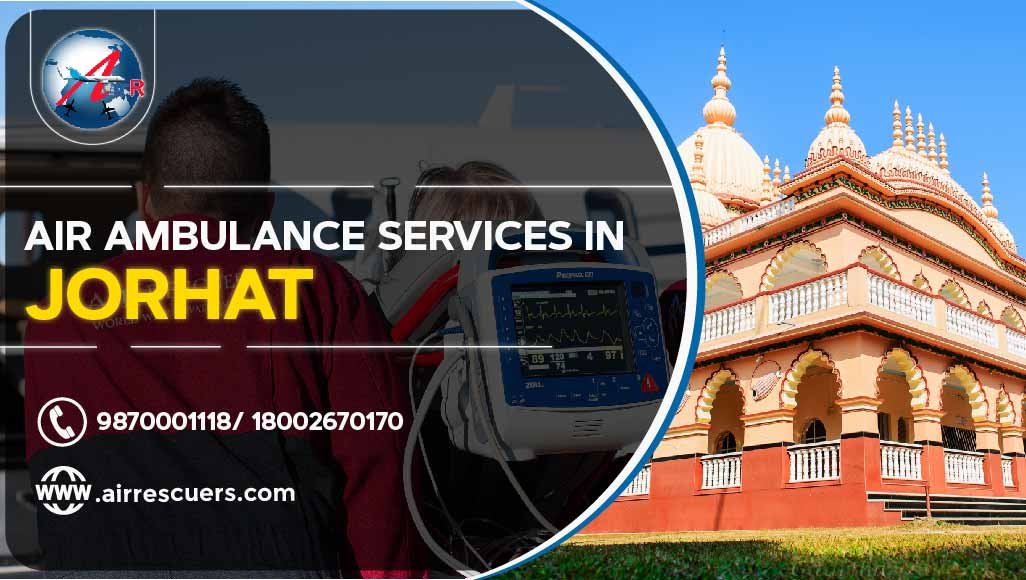 Air Ambulance Services In Jorhat Air Rescuers