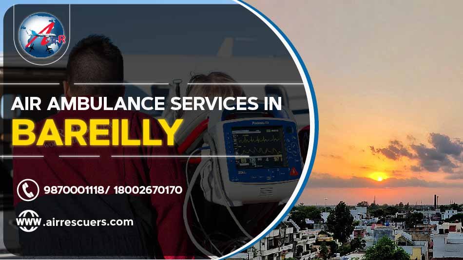 Air Ambulance Services In Bareilly Air Rescuers