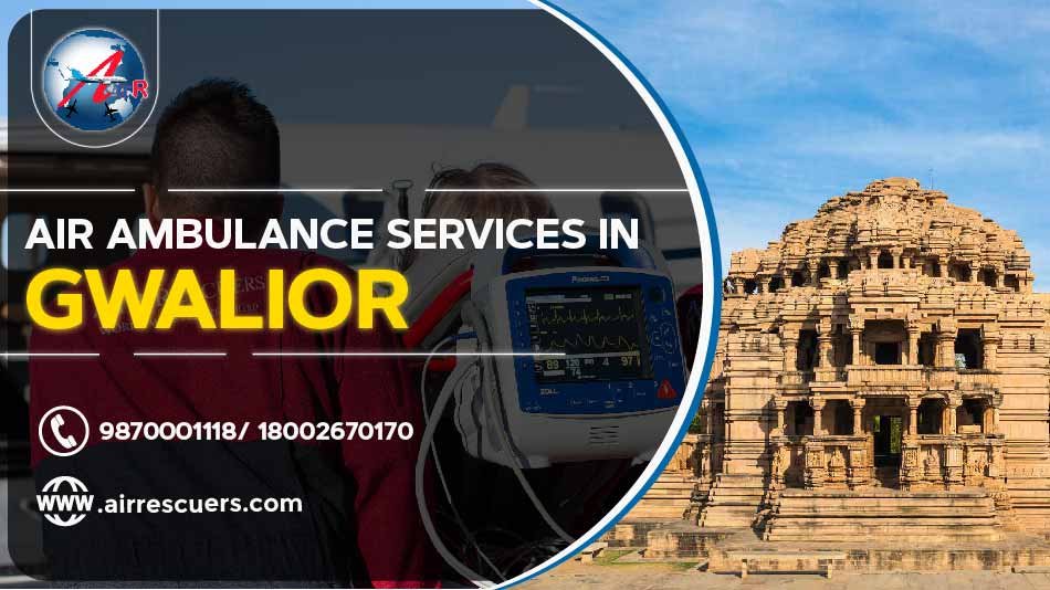 Air Ambulance Services In Gwalior Air Rescuers