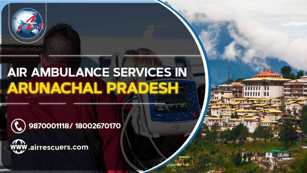 Air Ambulance Services in Arunachal Pradesh