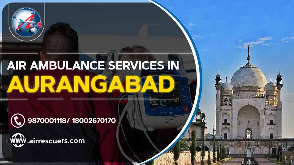 Air Ambulance Services In Aurangabad Air Rescuers