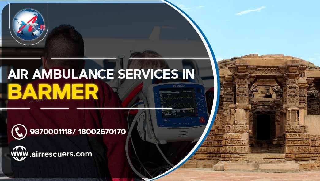 Air Ambulance Services In Barmer Air Rescuers