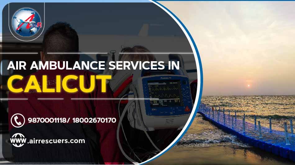 Air Ambulance Services In Calicut Air Rescuers