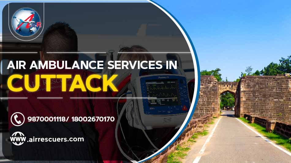 Air Ambulance Services In Cuttack – Air Rescuers Air Ambulance Services In Cuttack