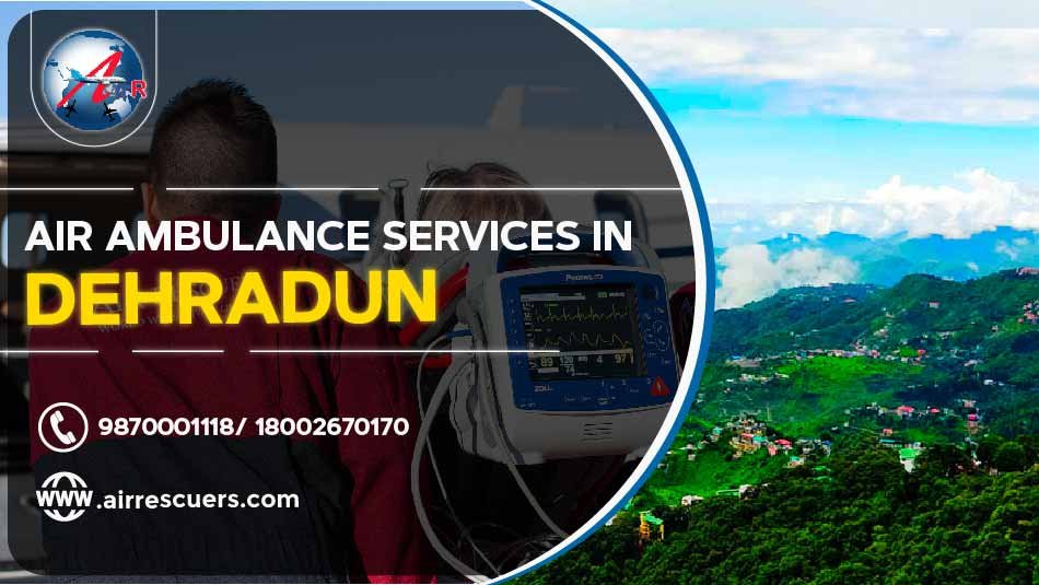 Air Ambulance Services In Dehradun Air Rescuers