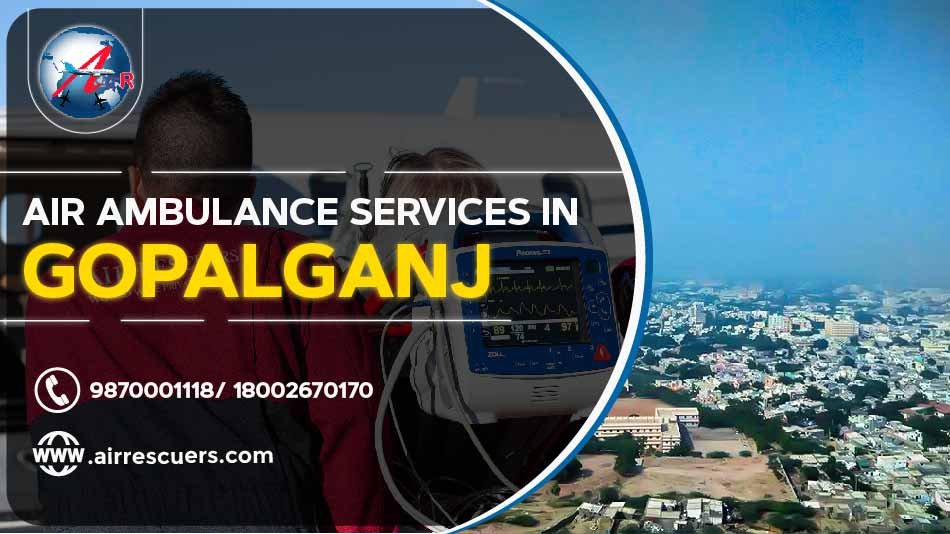Air Ambulance Services In Gopalganj Air Rescuers