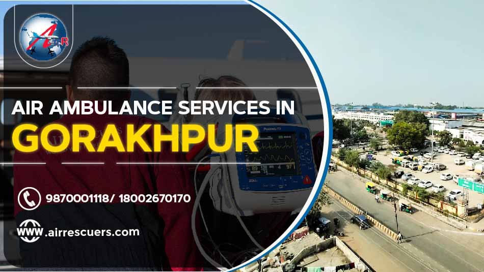 Air Ambulance Services In Gorakhpur Air Rescuers