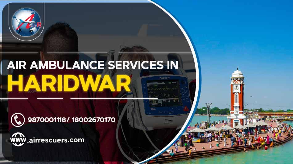 Air Ambulance Services In Haridwar Air Rescuers