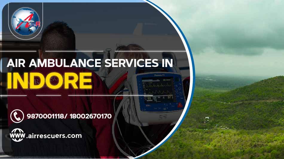 Air Ambulance Services In Indore Air Rescuers
