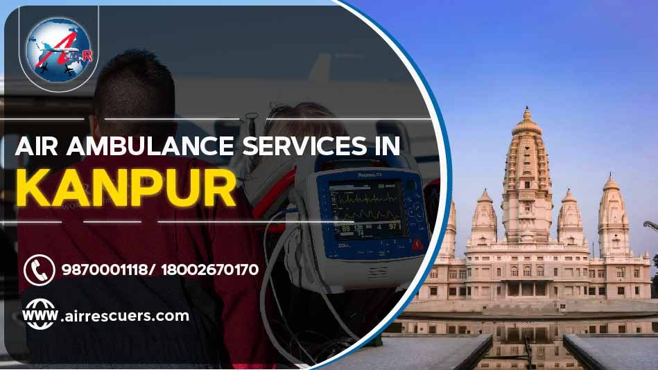 Air Ambulance Services In Kanpur Air Rescuers