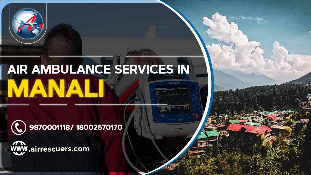 Air Ambulance Services In Manali Air Rescuers