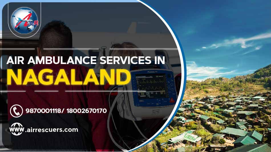 Air Ambulance Services In Nagaland Air Rescuers