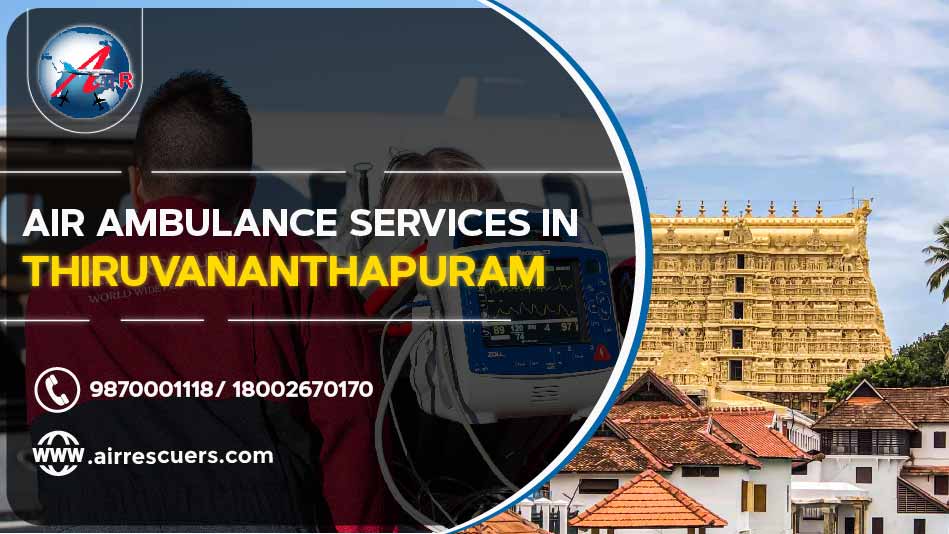 Air Ambulance Services In Thiruvananthapuram Air Rescuers