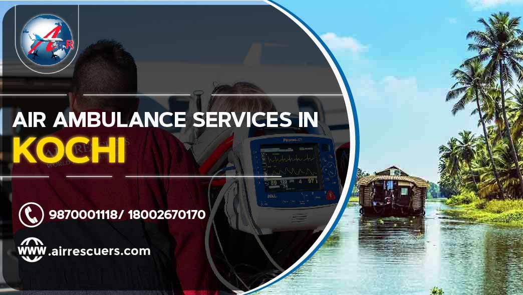 Air Ambulance Services In Kochi Air Rescuers