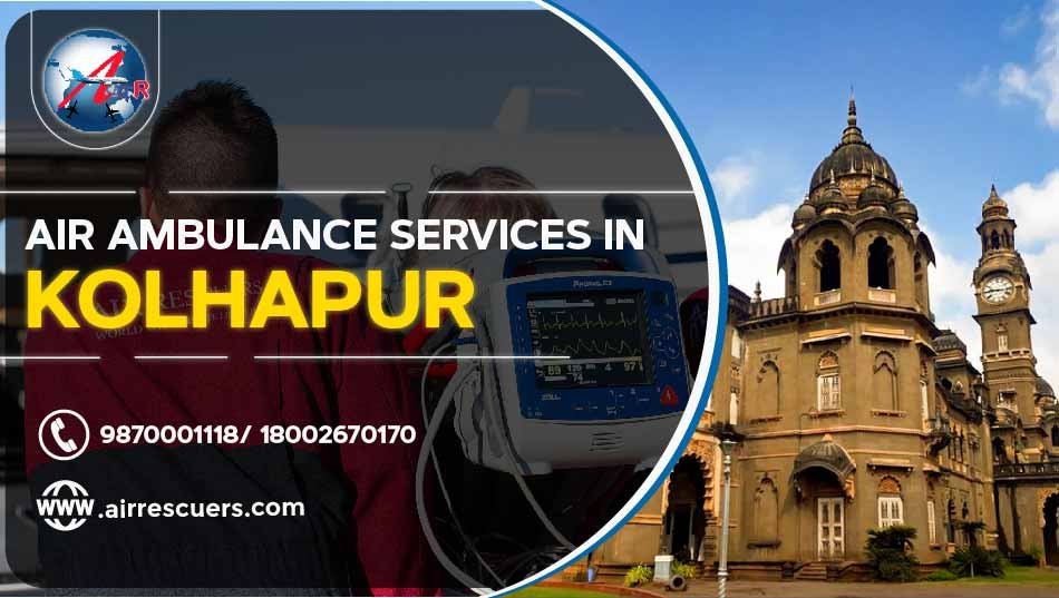 Air Ambulance Services In Kolhapur Air Rescuers