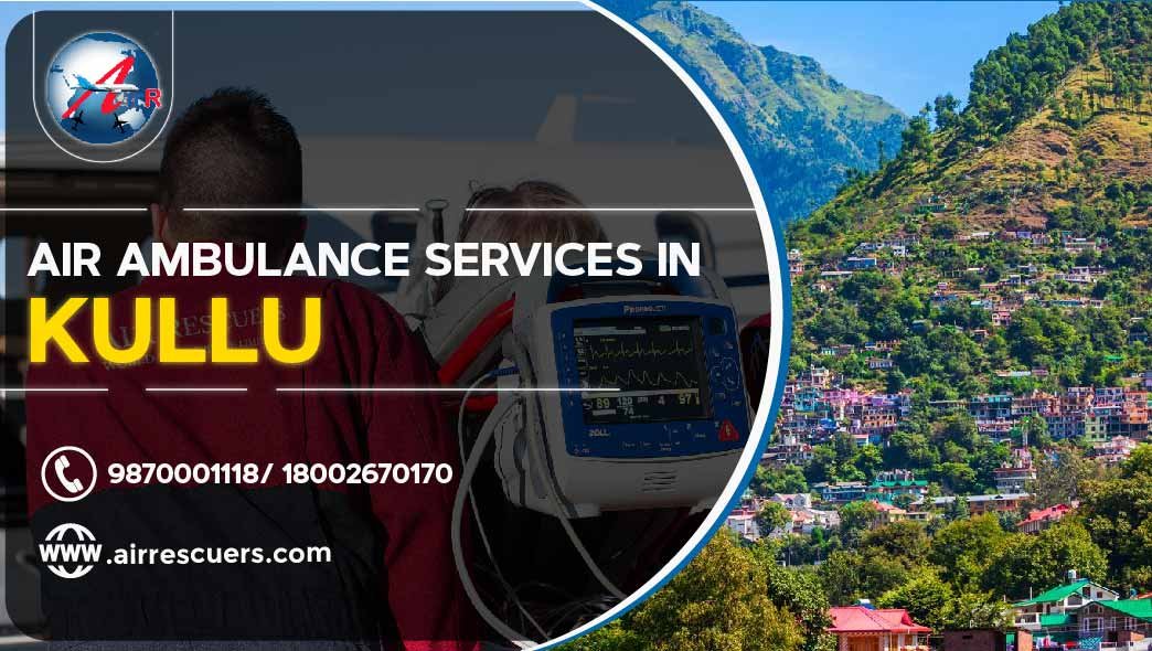 Air Ambulance Services In Kullu Air Rescuers