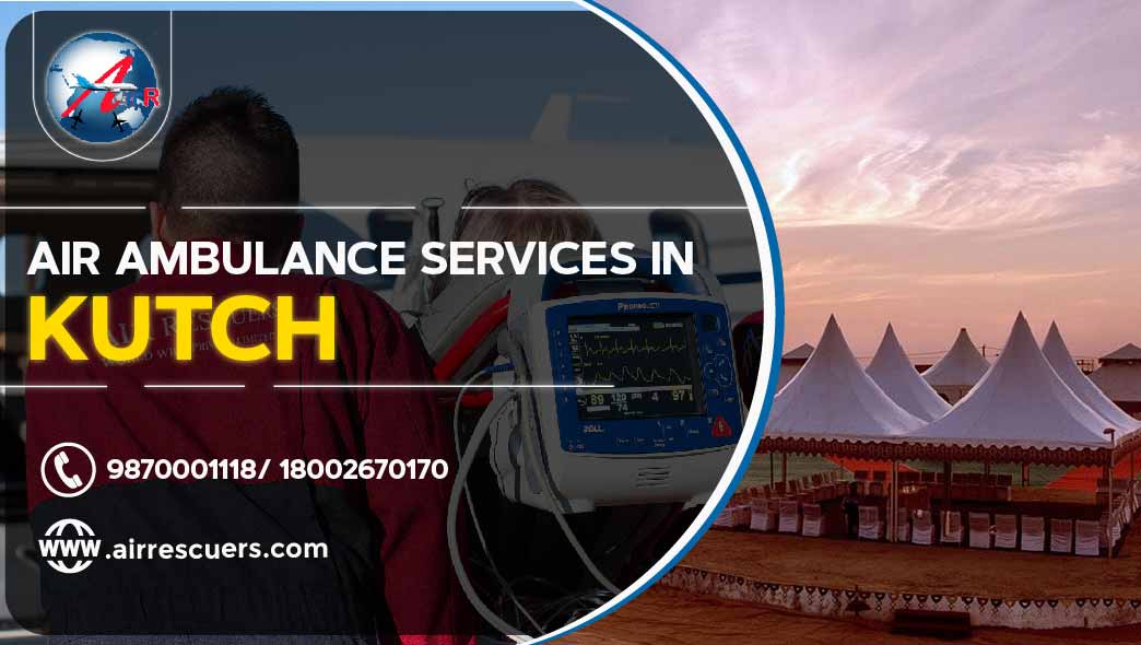 Air Ambulance Service In Kutch Air Rescuers