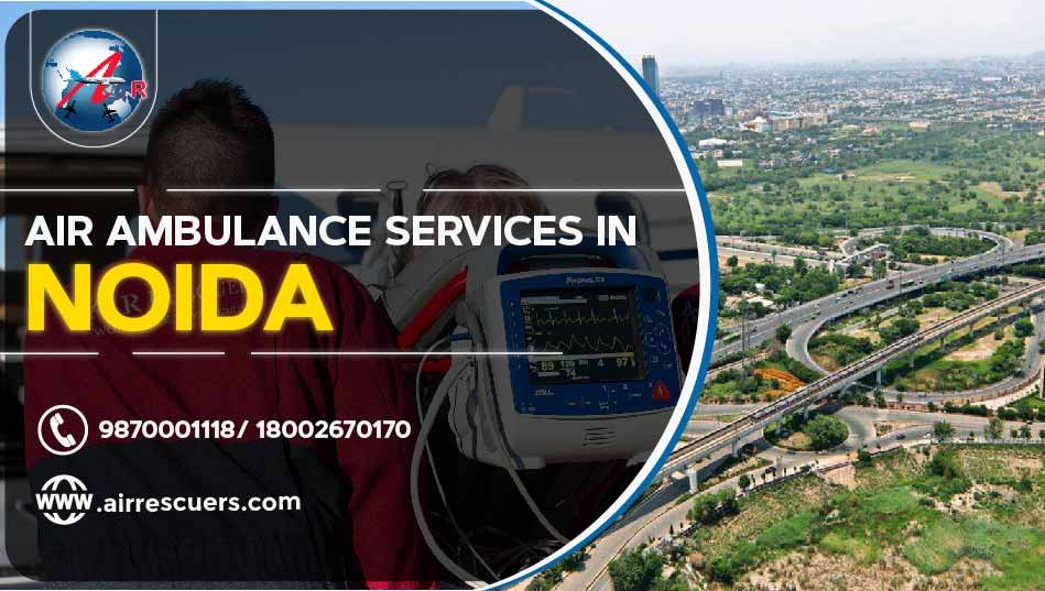 Air Ambulance Services In Noida Air Rescuers