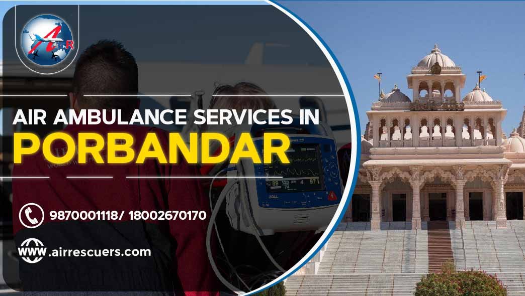 Air Ambulance Services In Porbandar Air Rescuers