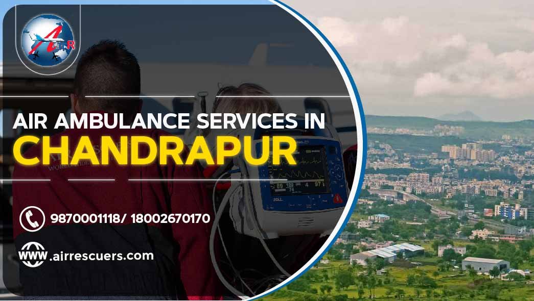 Air Ambulance Services In Chandrapur Air Rescuers