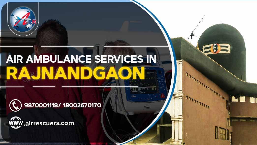 Air Ambulance Services In Rajnandgaon Air Rescuers