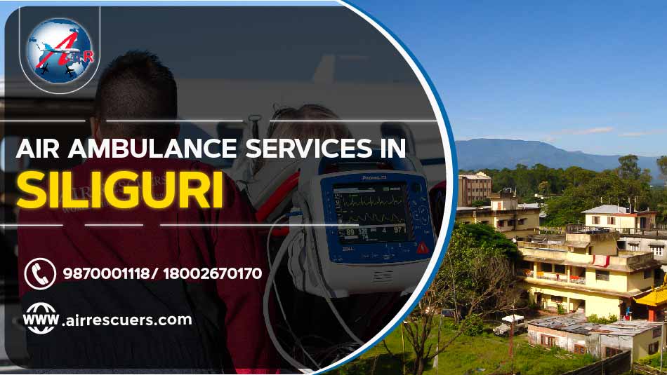 Air Ambulance Services In Siliguri Air Rescuers