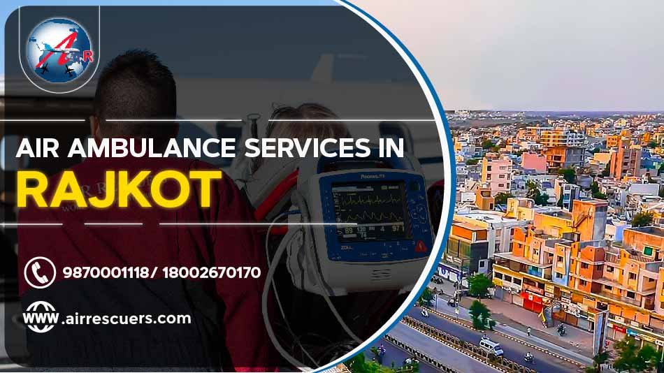 Air Ambulance Services In Rajkot Air Rescuers