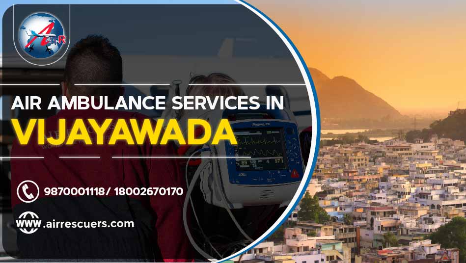 Air Ambulance Services in Vijayawada Air Rescuers