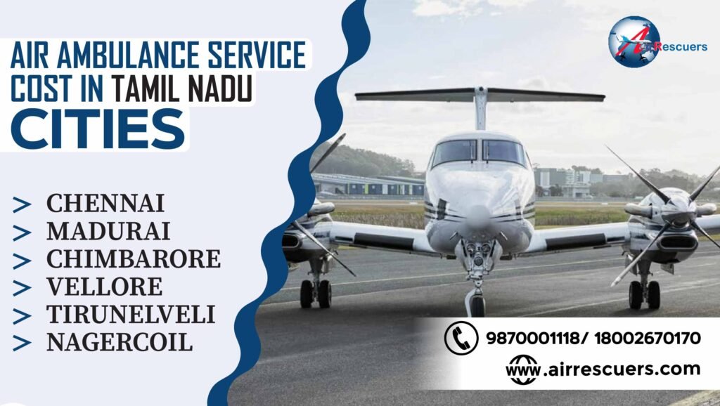Air ambulance service cost in Tamil Nadu cities Chennai, Madurai, Coimbatore, Vellore, Tirunelveli, Nager coil