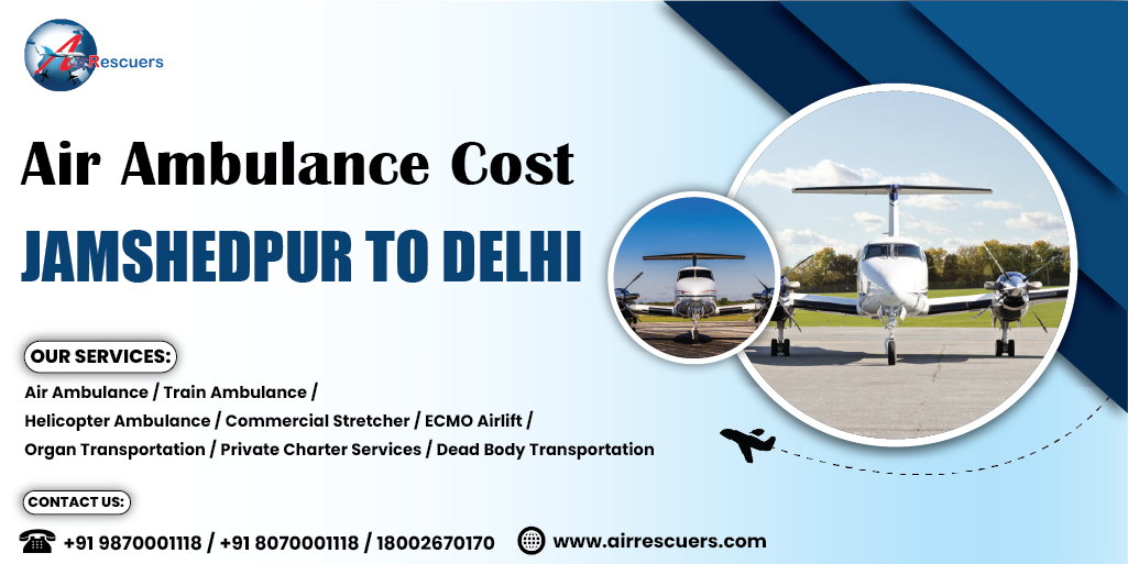 Air Ambulance Cost Jamshedpur to delhi